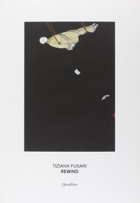 Tiziana fusari. rewind. ediz. illustrata