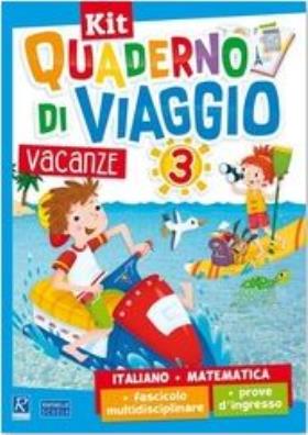 Quaderno di viaggio italiano + matematica + fascicolo multidisciplinare + prove d'ingresso 3