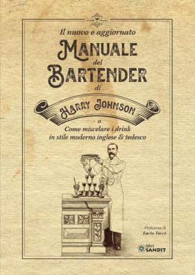 Nuovo e aggiornato manuale del bartender di harry johnson (o come miscelare i drink in stile moderno inglese & tedesco) (il)