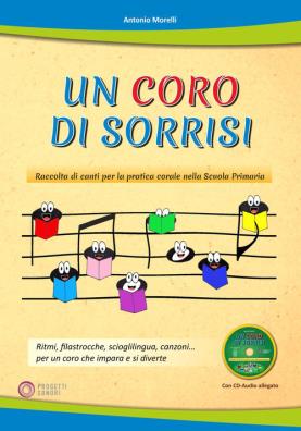 Un coro di sorrisi raccolta di canti per la pratica corale nella scuola primaria + cd audio