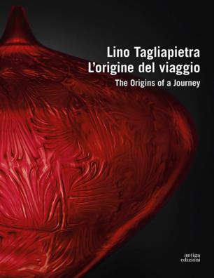 Lino tagliapietra. l'origine del viaggio - the origins of a journey. ediz. a colori