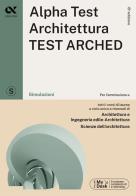 Alpha test. architettura test arched. simulazioni. per lammissione a tutti i corsi di laurea in architettura e ingegneria edile - architettura, scienze dellarchitettura