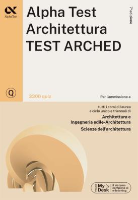 Alpha test. architettura test arched. 3200 quiz. per lammissione a architettura, ingegneria edile - architettura, scienze dellarchitettura